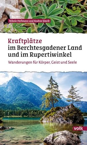 Kraftplätze im Berchtesgadener Land und im Rupertiwinkel: Wanderungen für Körper, Geist und Seele (Bayerns Sehnsuchtsorte: Wanderführer)