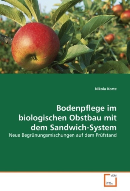 Bodenpflege im biologischen Obstbau mit dem Sandwich-System von VDM Verlag Dr. Müller