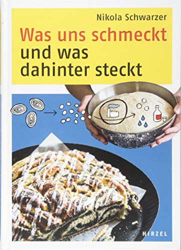 Was uns schmeckt und was dahinter steckt: Die Süße Küche erklärt mit der Naturwissenschaft von Hirzel S. Verlag