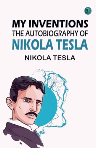 My Inventions: The Autobiography of Nikola Tesla von Zinc Read