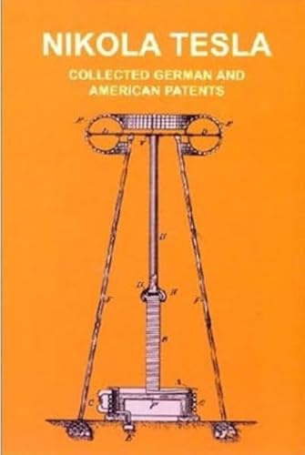 Nikola Tesla. Seine Patente: Alle deutschen und US-amerikanischen Patente /Collected German and American Patents