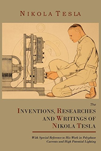 The Inventions, Researches and Writings of Nikola Tesla, with Special Reference to His Work in Polyphase Currents and High Potential Lighting von MARTINO FINE BOOKS