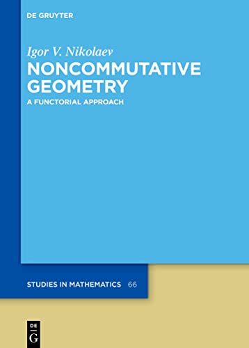 Noncommutative Geometry: A Functorial Approach (De Gruyter Studies in Mathematics, 66) von De Gruyter