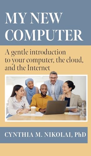 My New Computer: A Gentle Introduction to your Computer, the Cloud, and the Internet von FriesenPress
