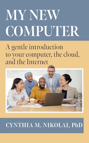 My New Computer: A Gentle Introduction to your Computer, the Cloud, and the Internet My New Computer: A Gentle Introduction to your Computer, the Cloud, and the Internet von FriesenPress