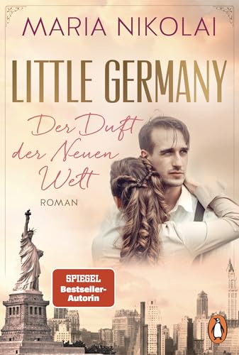 Little Germany - Der Duft der Neuen Welt: Roman. Die neue berührende Familiensaga der Bestsellerautorin (Die Bäckerinnen von Manhattan, Band 1)