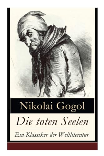 Die toten Seelen - Ein Klassiker der Weltliteratur: Die Abenteuer Tschitschikows: Ein Roman über unmoralisches Gewinnstreben und Korruption von E-Artnow