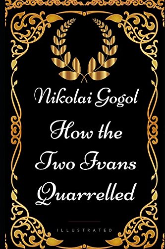 How the Two Ivans Quarrelled: By Nikolai Gogol - Illustrated