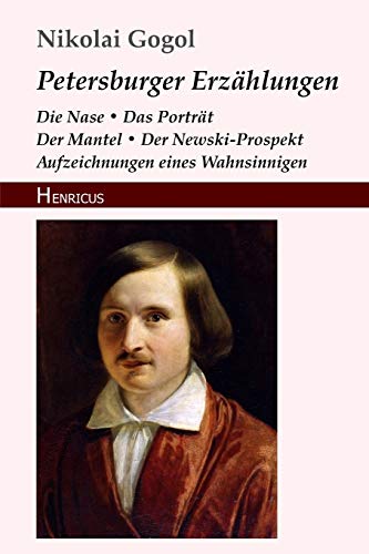 Petersburger Erzählungen: Die Nase / Das Porträt / Der Mantel / Der Newski-Prospekt / Aufzeichnungen eines Wahnsinnigen von Henricus Edition Deutsche Klassik
