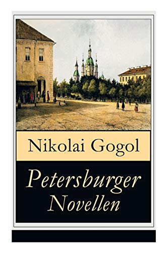 Petersburger Novellen: Die Erzählungen des verfremdeter: Die Nase + Das Porträt + Der Mantel + Der Newskij-Prospekt + Aufzeichnungen eines Wahnsinnigen Petersburger Novellen: Die Erzählungen des verfremdeter: Die Nase + Das Porträt + Der Mantel + Der Newskij-Prospekt + Aufzeichnungen eines Wahnsinnigen