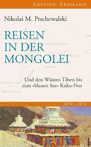 Reisen in der Mongolei: Und den Wüsten Tibets bis zum "blauen See" Kuku-Nor