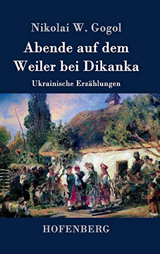 Abende auf dem Weiler bei Dikanka: Ukrainische Erzählungen