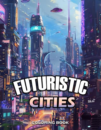 futuristic cities Coloring Book: Unleash creativity, infusing soothing hues into these calming illustrations. Turn each page into a masterpiece, finding serenity in the artful escape of coloring von Independently published