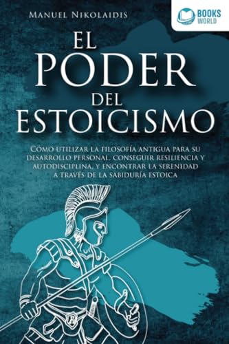 EL PODER DEL ESTOICISMO: Cómo utilizar la filosofía antigua para su desarrollo personal, conseguir resiliencia y autodisciplina, y encontrar la serenidad a través de la sabiduría estoica von EoB