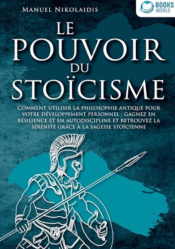 Le Pouvoir Du Stoïcisme: Comment utiliser la philosophie antique pour votre développement personnel: gagnez en résilience et en autodiscipline et retrouvez la sérénité grâce à la sagesse stoïcienne von Orbita Media Gmbh