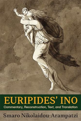 Euripides’ Ino: Commentary, Reconstruction, Text, and Translation (Hellenic Studies, 90)