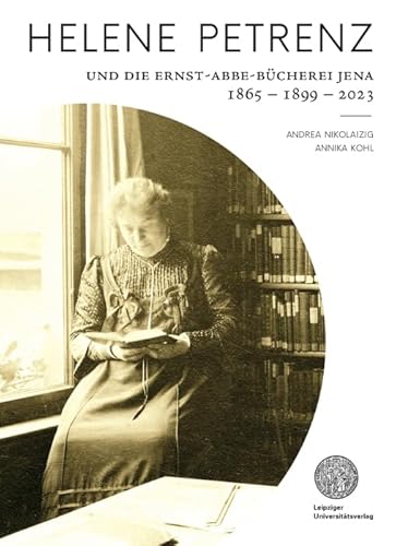 Helene Petrenz: Und die Ernst-Abbe-Büchereich Jena 1865 – 1899 – 2023 von Leipziger Universitätsvlg