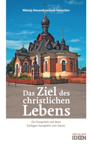 Das Ziel des christlichen Lebens: Ein Gespräch mit dem heiligen Seraphim von Sarov: Ein Gespräch mit dem heiligen Seraphim von Sarov. Übersetzt und mit einem Vorwort versehen von Bonifaz Tittel Das Ziel des christlichen Lebens: Ein Gespräch mit dem heiligen Seraphim von Sarov: Ein Gespräch mit dem heiligen Seraphim von Sarov. Übersetzt und mit einem Vorwort versehen von Bonifaz Tittel