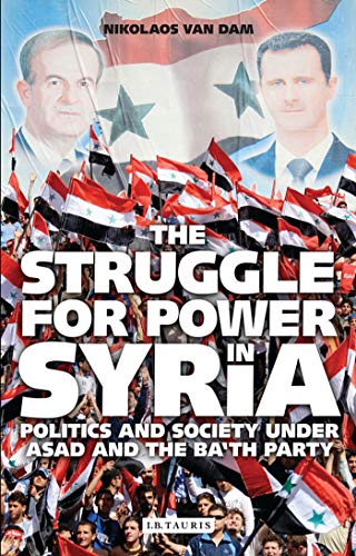 The Struggle for Power in Syria: Politics and Society Under Asad and the Ba'th Party von I. B. Tauris & Company
