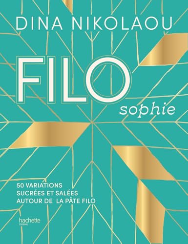 FILOsophie: 50 variations sucrées et salées autour de la pâte filo von HACHETTE PRAT