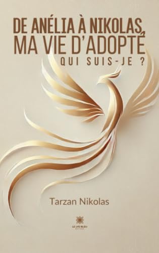 De Anélia à Nikolas, ma vie d’adopté - Qui suis-je ? von LE LYS BLEU EDITIONS SAS