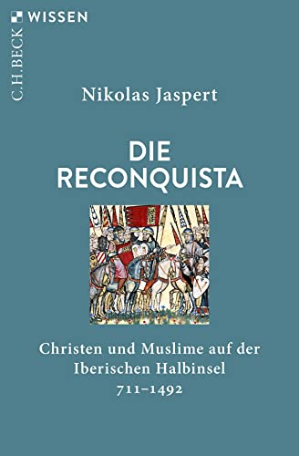 Die Reconquista: Christen und Muslime auf der Iberischen Halbinsel (Beck'sche Reihe)