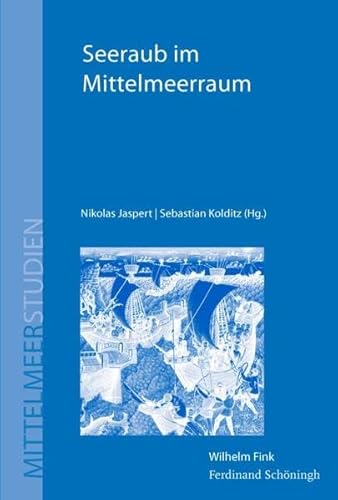 Seeraub im Mittelmeerraum. Piraterie, Korsarentum und maritime Gewalt von der Antike bis zur Neuzeit (Mittelmeerstudien) von Verlag Ferdinand Schöningh GmbH