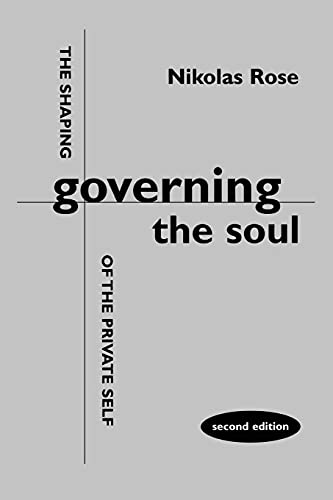 Governing the Soul: The Shaping of the Private Self: The Shaping of the Private Self - Second Edition