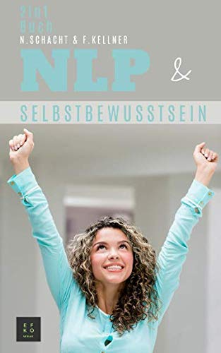 NLP & Selbstbewusstsein: Selbstliebe | Selbstvertrauen | Innere Stärke aufbauen | Ängste überwinden | Menschen lesen und verstehen | Techniken für Einsteiger (2in1 Buch) von Independently published