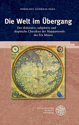 Die Welt im Übergang: Der diskursive, subjektive und skeptische Charakter der 'Mappamondo' des Fra Mauro (Beiträge zur Philosophie. Neue Folge) von Universitätsverlag Winter