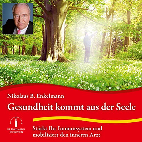 Gesundheit kommt aus der Seele: Stärkt Ihr Immunsystem und mobilisiert den inneren Arzt von Audible Studios on Brilliance