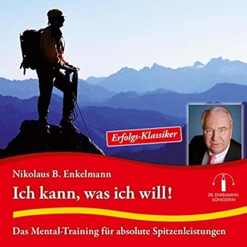 Ich kann, was ich will!: Das Mental-Training für absolute Spitzenleistung