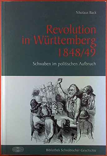 Revolution in Württemberg 1848/49: Historie, Gesellschaft, Schicksale: Schwaben im politischen Aufbruch (Bibliothek Schwäbischer Geschichte) von Der Kleine Buch Verlag