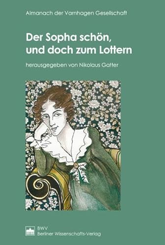 Der Sopha schön, und doch zum Lottern (Almanach der Varnhagen Gesellschaft) von Bwv - Berliner Wissenschafts-Verlag