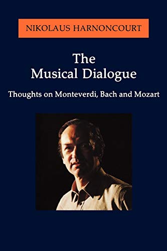 The Musical Dialogue: Thoughts on Monteverdi, Bach and Mozart (Amadeus)
