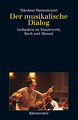 Der musikalische Dialog: Gedanken zu Monteverdi, Bach und Mozart von Baerenreiter-Verlag