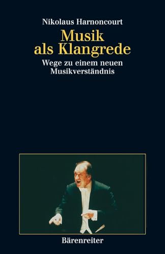 Musik als Klangrede: Wege zu einem neuen Musikverständnis. Essays und Vorträge. Buch von Bärenreiter