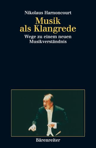 Musik als Klangrede: Wege zu einem neuen Musikverständnis. Essays und Vorträge. Buch von Baerenreiter-Verlag