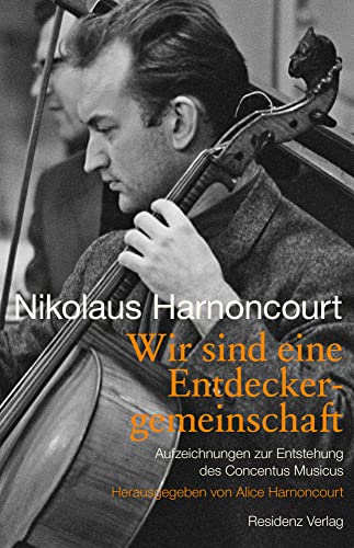 Wir sind eine Entdeckergemeinschaft: Aufzeichnungen zur Entstehung des Concentus Musicus von Residenz,