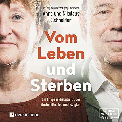 Vom Leben und Sterben - Hörbuch: Ein Ehepaar diskutiert über Sterbehilfe, Tod und Ewigkeit Vom Leben und Sterben - Hörbuch: Ein Ehepaar diskutiert über Sterbehilfe, Tod und Ewigkeit
