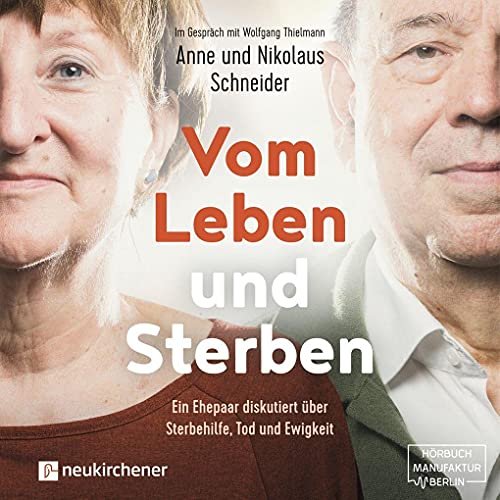 Vom Leben und Sterben - Hörbuch: Ein Ehepaar diskutiert über Sterbehilfe, Tod und Ewigkeit