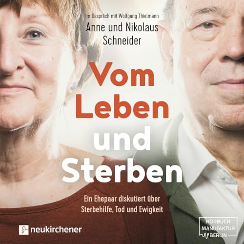 Vom Leben und Sterben - Hörbuch: Ein Ehepaar diskutiert über Sterbehilfe, Tod und Ewigkeit von Neukirchener Aussaat; Neukirchener Verlag
