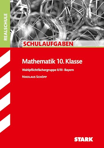 Schulaufgaben Realschule Bayern - Mathematik 10. Klasse Gruppe II/III: Wahlpflichtfächergruppe II/III von Stark Verlag GmbH