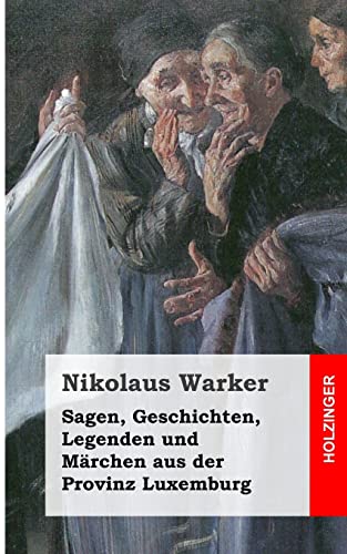 Sagen, Geschichten, Legenden und Märchen aus der Provinz Luxemburg von CREATESPACE