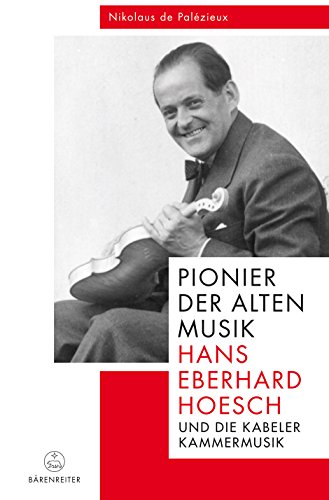 Pionier der Alten Musik: Hans Eberhard Hoesch und die Kabeler Kammermusik von Bärenreiter Verlag Kasseler Großauslieferung