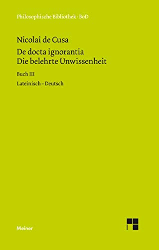 Die belehrte Unwissenheit: lateinisch-deutsch, Buch III (Philosophische Bibliothek)
