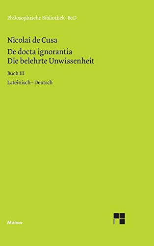 Die belehrte Unwissenheit: lateinisch-deutsch, Buch III (Philosophische Bibliothek)