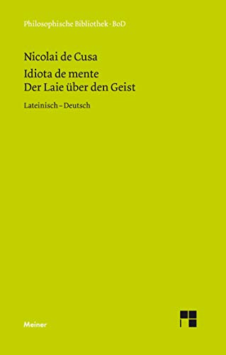 Idiota de mente. Der Laie über den Geist: Zweisprachige Ausgabe (lateinisch-deutsche Parallelausgabe, Heft 21): Idiota de mente. Lateinisch - Deutsch (Philosophische Bibliothek) von Meiner Felix Verlag GmbH