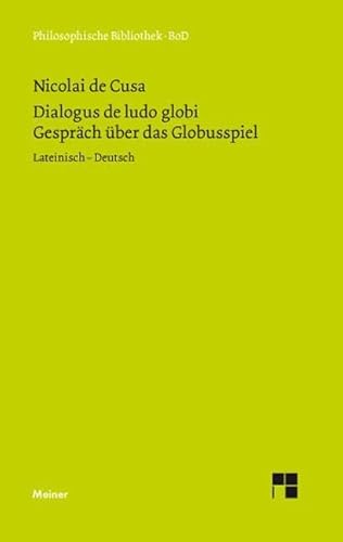 Dialogus de ludo globi. Über das Globusspiel: Zweisprachige Ausgabe (lateinisch-deutsche Parallelausgabe, Heft 22) (Philosophische Bibliothek)