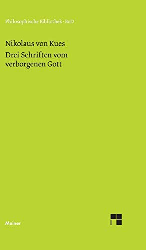 Drei Schriften vom verborgenen Gott: De deo abscondito. De quaerendo deum. De filiatione dei (Philosophische Bibliothek) von Meiner Felix Verlag GmbH